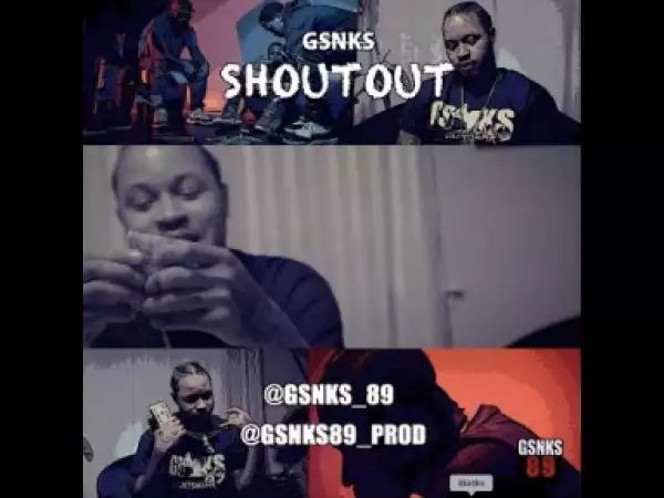 Video: GSNKS - ShoutOut [Unsigned Artist]